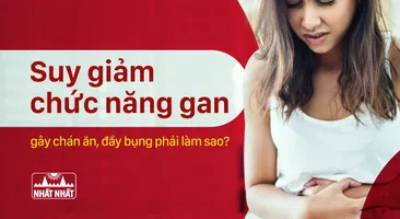 Suy giảm chức năng gan gây chán ăn, đầy bụng phải làm sao?