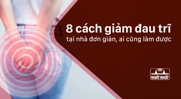 8 cách giảm đau trĩ tại nhà đơn giản, ai cũng làm được