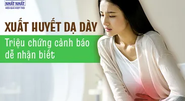 Xuất huyết dạ dày triệu chứng cảnh báo dễ nhận biết