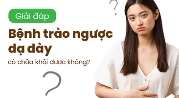 Giải đáp: Bệnh trào ngược dạ dày có chữa khỏi được không?