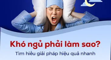 Khó ngủ phải làm sao: Tìm hiểu giải pháp hiệu quả nhanh
