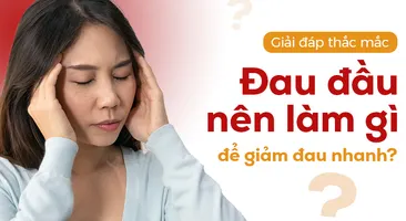 Giải đáp thắc mắc: Đau đầu nên làm gì để giảm đau nhanh?