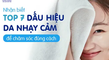 Nhận biết top 7 dấu hiệu da nhạy cảm để chăm sóc đúng cách