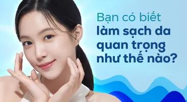 Bạn có biết làm sạch da quan trọng như thế nào?