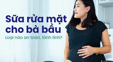 Sữa rửa mặt cho bà bầu: Loại nào an toàn, lành tính?