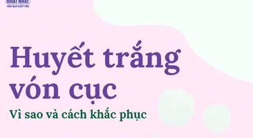 Huyết trắng vón cục: Vì sao và cách khắc phục