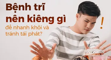 Bệnh trĩ nên kiêng gì để nhanh khỏi và tránh tái phát?