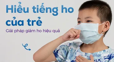 Hiểu tiếng ho của trẻ: Giải pháp giảm ho hiệu quả