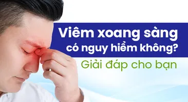 Viêm xoang sàng có nguy hiểm không? Giải đáp cho bạn