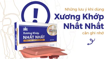 Những lưu ý khi dùng Xương Khớp Nhất Nhất cần ghi nhớ
