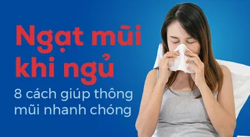 Ngạt mũi khi ngủ: 8 cách giúp thông mũi nhanh chóng