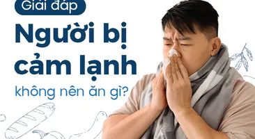 Giải đáp: Người bị cảm lạnh không nên ăn gì?