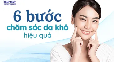6 bước chăm sóc da khô hiệu quả, xem ngay!