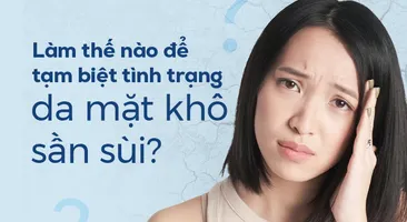Làm thế nào để tạm biệt tình trạng da mặt khô sần sùi?