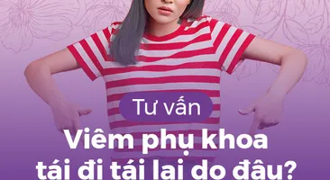 Tư vấn: Viêm phụ khoa tái đi tái lại do đâu?