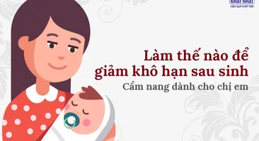 Làm thế nào để giảm khô hạn sau sinh: Cẩm nang dành cho chị em