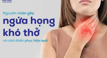 Giải thích nguyên nhân gây ngứa họng khó thở và cách khắc phục hiệu quả
