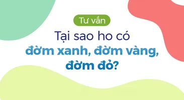 Tư vấn: Tại sao ho có đờm xanh, đờm vàng, đờm đỏ? 