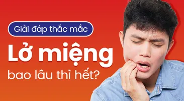 Giải đáp thắc mắc: Lở miệng bao lâu thì hết?