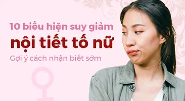 10 biểu hiện suy giảm nội tiết tố nữ: Gợi ý cách nhận biết sớm