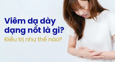 Viêm dạ dày dạng nốt là gì? Điều trị như thế nào?