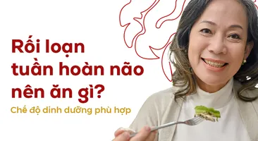 Rối loạn tuần hoàn não nên ăn gì? Chế độ dinh dưỡng phù hợp