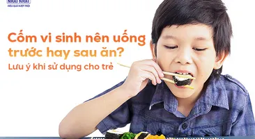 Cốm vi sinh nên uống trước hay sau ăn? Lưu ý khi sử dụng cho trẻ