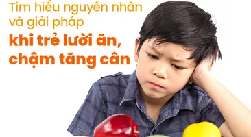 Tìm hiểu nguyên nhân và giải pháp khi trẻ lười ăn, chậm tăng cân
