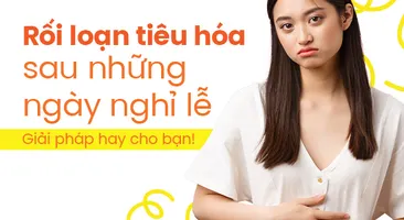 Rối loạn tiêu hóa sau những ngày nghỉ lễ: Giải pháp hay cho bạn!