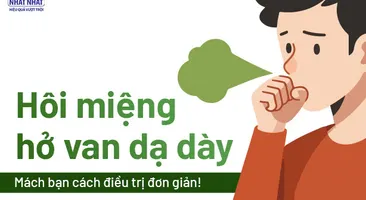 Hôi miệng hở van dạ dày: Mách bạn cách điều trị đơn giản!