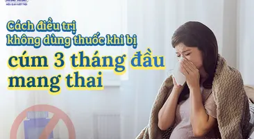 Cách điều trị không dùng thuốc khi bị cúm 3 tháng đầu mang thai
