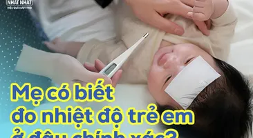 Mẹ có biết đo nhiệt độ trẻ em ở đâu chính xác?