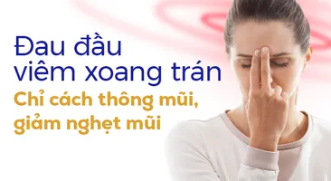 Đau đầu viêm xoang trán: Chỉ cách thông mũi, giảm nghẹt mũi