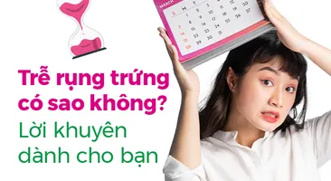 Trễ rụng trứng có sao không? Lời khuyên dành cho bạn