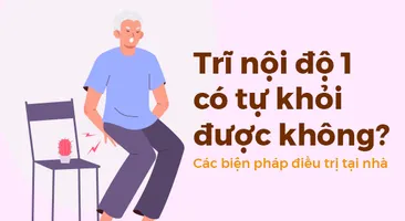 Trĩ nội độ 1 có tự khỏi được không? Các biện pháp điều trị tại nhà