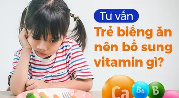 Tư vấn: Trẻ biếng ăn nên bổ sung vitamin gì?