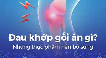 Đau khớp gối ăn gì? Những thực phẩm nên bổ sung