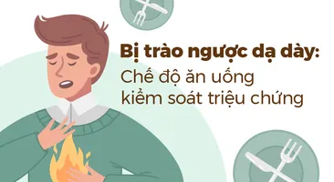 Bị trào ngược dạ dày: Chế độ ăn uống kiểm soát triệu chứng