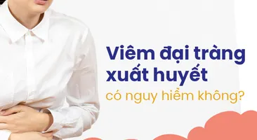 Viêm đại tràng xuất huyết có nguy hiểm không?
