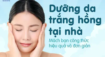 Dưỡng da trắng hồng tại nhà: Mách bạn công thức hiệu quả và đơn giản 
