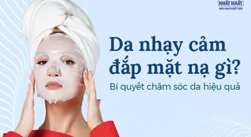 Da nhạy cảm nên đắp mặt nạ gì? Bí quyết chăm sóc da hiệu quả