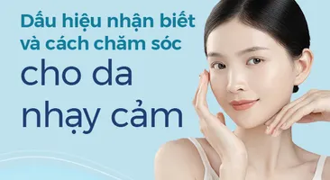 Dấu hiệu nhận biết và cách chăm sóc cho da nhạy cảm