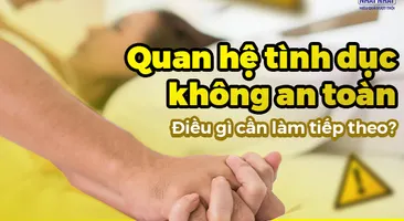 Quan hệ tình dục không an toàn: Điều gì cần làm tiếp theo?
