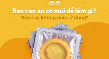 Bao cao su có mùi để làm gì? Nên hay không nên sử dụng?