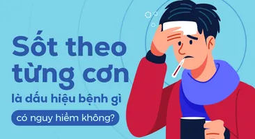 Sốt theo từng cơn là dấu hiệu bệnh gì, có nguy hiểm không?