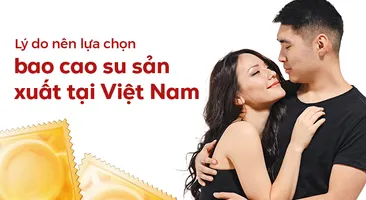 Lý do nên lựa chọn bao cao su sản xuất tại Việt Nam