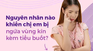 Nguyên nhân nào khiến chị em bị ngứa vùng kín kèm tiểu buốt?