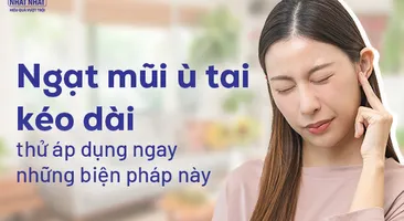 Ngạt mũi ù tai kéo dài: thử áp dụng ngay những biện pháp này