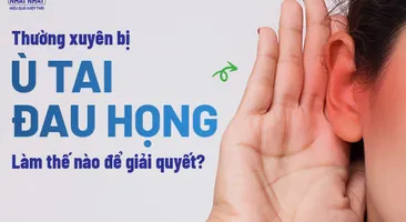 Thường xuyên bị ù tai đau họng: Làm thế nào để giải quyết?