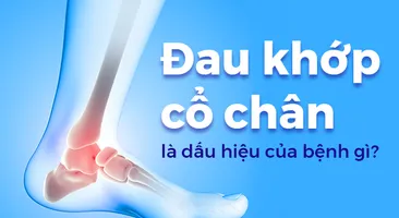Đau khớp cổ chân là dấu hiệu của bệnh gì?